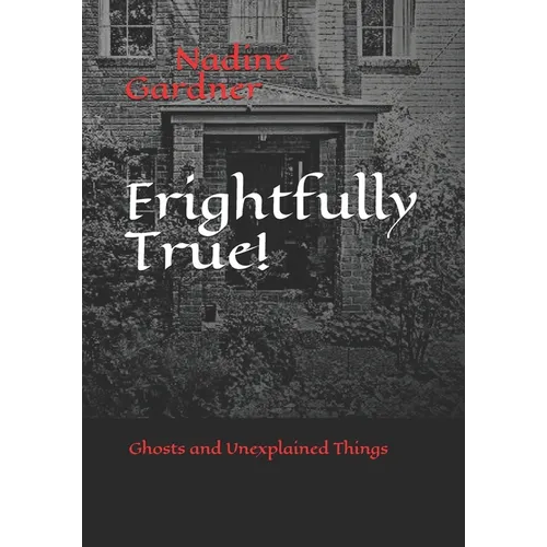 Frightfully True!: Ghosts and Unexplained Things