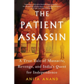 The Patient Assassin: A True Tale of Massacre, Revenge, and India's Quest for Independence