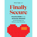 Finally Secure: Practical Skills for the Anxiously Attached to Find and Keep Love Without Losing Themselves (Attachment Theory)