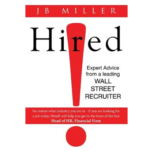 Hired!: Expert Advice From a Leading Wall Street Recruiter