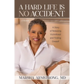 A Hard Life Is No Accident: A Story of Releasing Victimhood and Finding Oneself