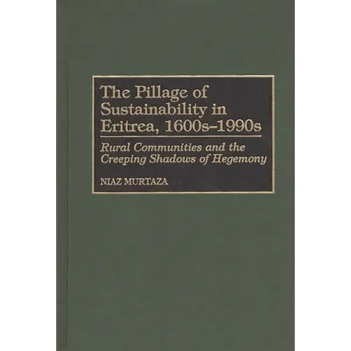 The Pillage of Sustainability in Eritrea, 1600s-1990s: Rural Communities and the Creeping Shadows of Hegemony