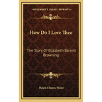 How Do I Love Thee: The Story Of Elizabeth Barrett Browning - Hardcover