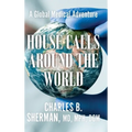 House Calls Around the World: A Global Medical Adventure