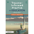 Trauma-Informed Practice in Education: Making It Work
