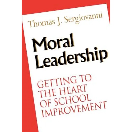 Moral Leadership: Getting to the Heart of School Improvement