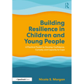 Building Resilience in Children and Young People: A Practical Toolkit to Develop Confidence, Curiosity and Capacity to Cope