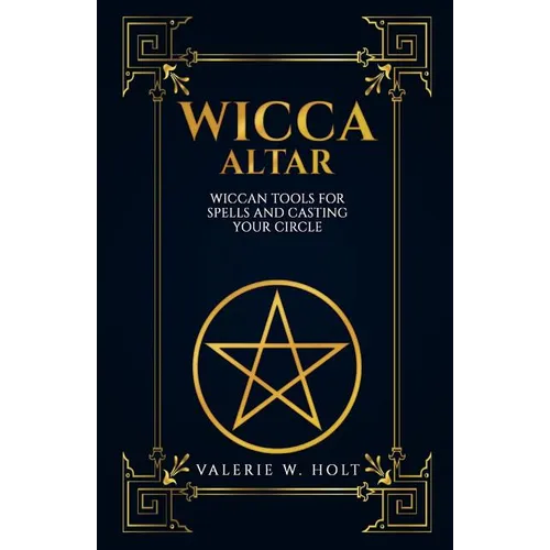 Wicca Altar: Wiccan Tools for Spells, and Casting Your Circle