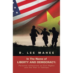 In The Name of LIBERTY AND DEMOCRACY: Personal reflections on Civil Rights and the War in Vietnam - Paperback