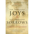 Ten Thousand Joys & Ten Thousand Sorrows: A Couple's Journey Through Alzheimer's