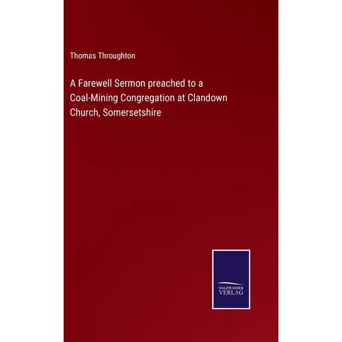 A Farewell Sermon preached to a Coal-Mining Congregation at Clandown Church, Somersetshire