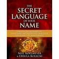 Secret Language of Your Name: Unlock the Mysteries of Your Name and Birth Date Through the Science of Numerology