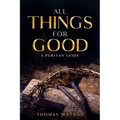 All Things for Good: A Puritan Guide