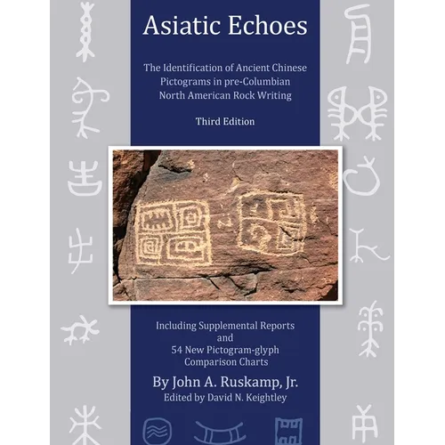 Asiatic Echoes: The Identification of Ancient Chinese Pictograms in pre-Columbian North American Rock Writing: 3rd edition