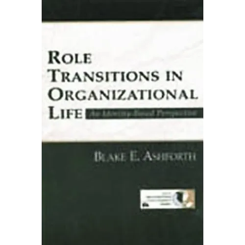 Role Transitions in Organizational Life: An Identity-based Perspective