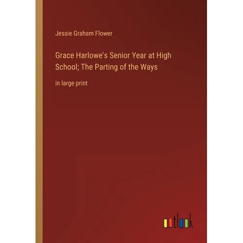 Grace Harlowe's Senior Year at High School; The Parting of the Ways: in large print