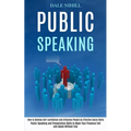 Public Speaking: How to Develop Self-confidence and Influence People by Effective Social Skills (Public Speaking and Presentation Skills to Make Your