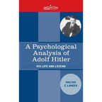 A Psychological Analysis of Adolf Hitler: His Life and Legend