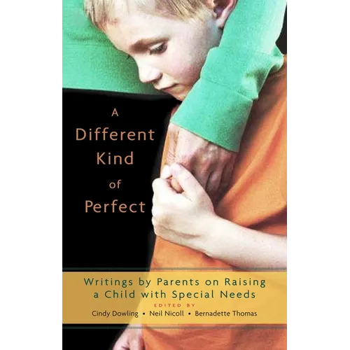 A Different Kind of Perfect: Writings by Parents on Raising a Child with Special Needs