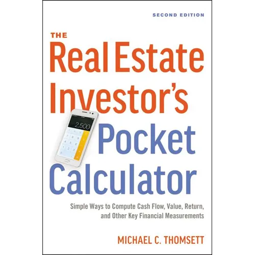The Real Estate Investor's Pocket Calculator: Simple Ways to Compute Cash Flow, Value, Return, and Other Key Financial Measurements