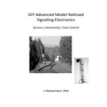 DIY Advanced Model Railroad Signaling Electronics: Sensors, Interactivity, Track Control