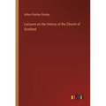 Lectures on the History of the Church of Scotland