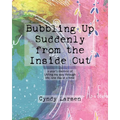 Bubbling Up Suddenly from the Inside Out: A Year's Memoir of LAFing My Way Through Life, One Day at a Time