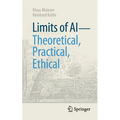 Limits of AI - Theoretical, Practical, Ethical