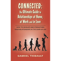 Connected: The Ultimate Guide to Relationships at Home, at Work and in Love