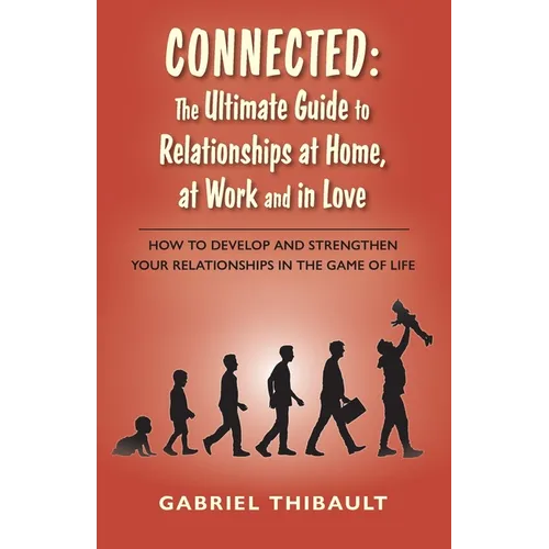 Connected: The Ultimate Guide to Relationships at Home, at Work and in Love