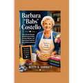 Barbara "Babs" Costello: How a Retired Educator Turned Family Recipes, Everyday Wisdom, and Generational Traditions Into a Global Community