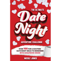 The Ultimate Date Night Adventure Challenge: Over 100 Fun & Exciting Date Night Ideas To Remember With Scrapbook Inside