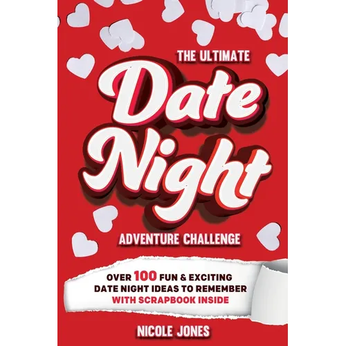 The Ultimate Date Night Adventure Challenge: Over 100 Fun & Exciting Date Night Ideas To Remember With Scrapbook Inside