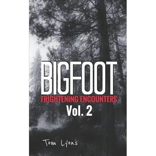 Bigfoot Frightening Encounters: Volume 2