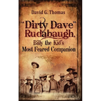 "Dirty Dave" Rudabaugh, Billy the Kid's Most Feared Companion - Hardcover