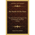 The Parish Of The Pines: The Story Of Frank Higgins, The Lumberjacks' Sky Pilot (1912)