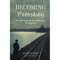 Becoming Petoskey: Discovering the History of One Man Through Time