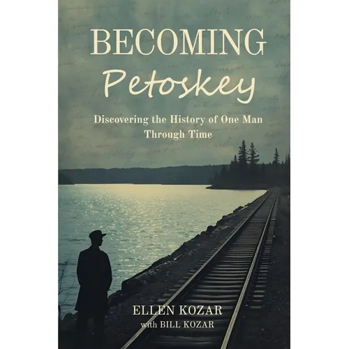 Becoming Petoskey: Discovering the History of One Man Through Time