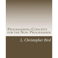 Programming Concepts for the Non-Programmer