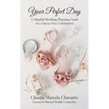 Your Perfect Day- A Mindful Wedding Planning Guide for a Stress-Free Celebration