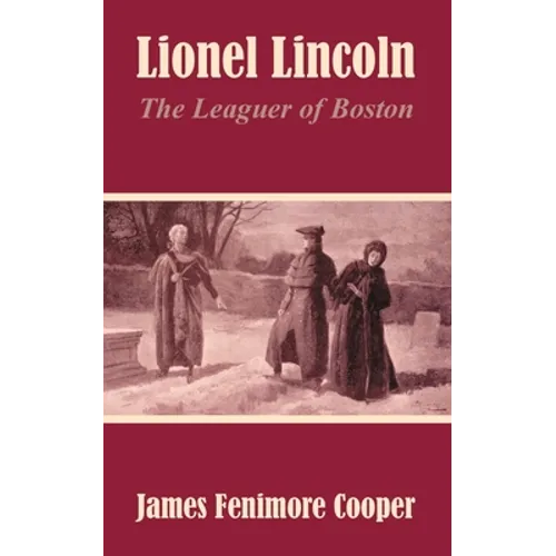 Lionel Lincoln: The Leaguer of Boston
