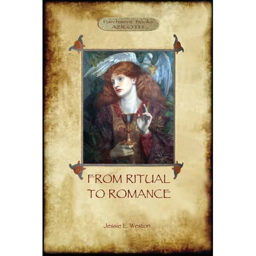 From Ritual to Romance: The True Source of the Holy Grail (Aziloth Books)