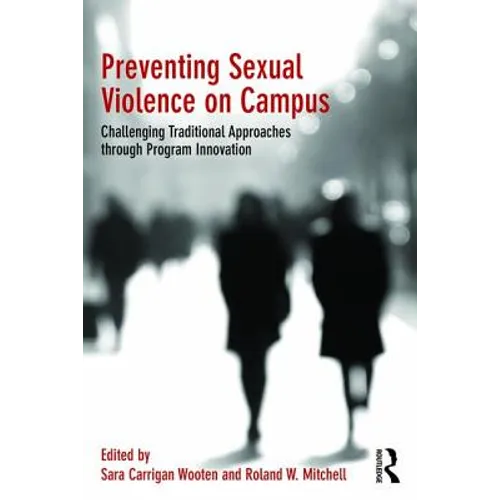 Preventing Sexual Violence on Campus: Challenging Traditional Approaches Through Program Innovation