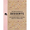 The Encyclopedia of Desserts: 400 Internationally Inspired Sweets and Confections
