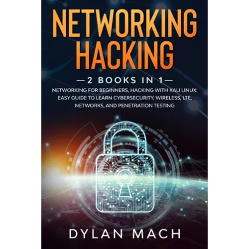 Networking Hacking: 2 books in 1: Networking for Beginners, Hacking with Kali Linux: Easy Guide to Learn Cybersecurity, Wireless, LTE, Net