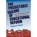 The Predictable Failure of Educational Reform: Can We Change Course Before It's Too Late?