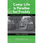 Camp Life Is Paradise for Freddy: A Childhood in the Dutch East Indies, 1933-1946 - Paperback