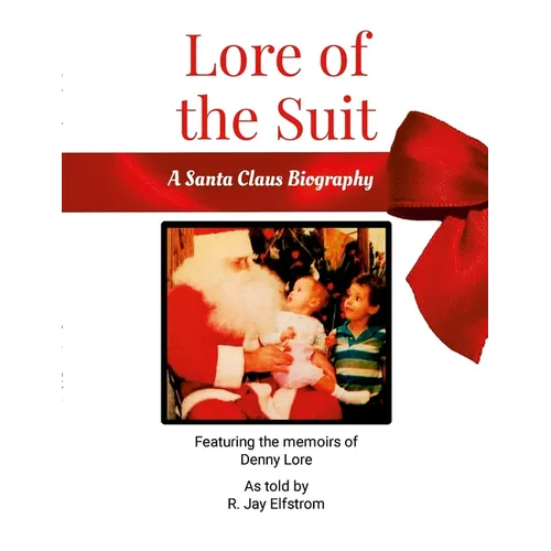 Lore of the Suit: A Santa Claus Biography Featuring Denny Lore