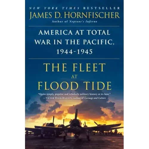 The Fleet at Flood Tide: America at Total War in the Pacific, 1944-1945