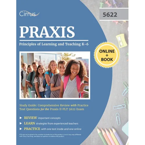 Praxis Principles of Learning and Teaching K-6 Study Guide: Comprehensive Review with Practice Test Questions for the Praxis II PLT 5622 Exam